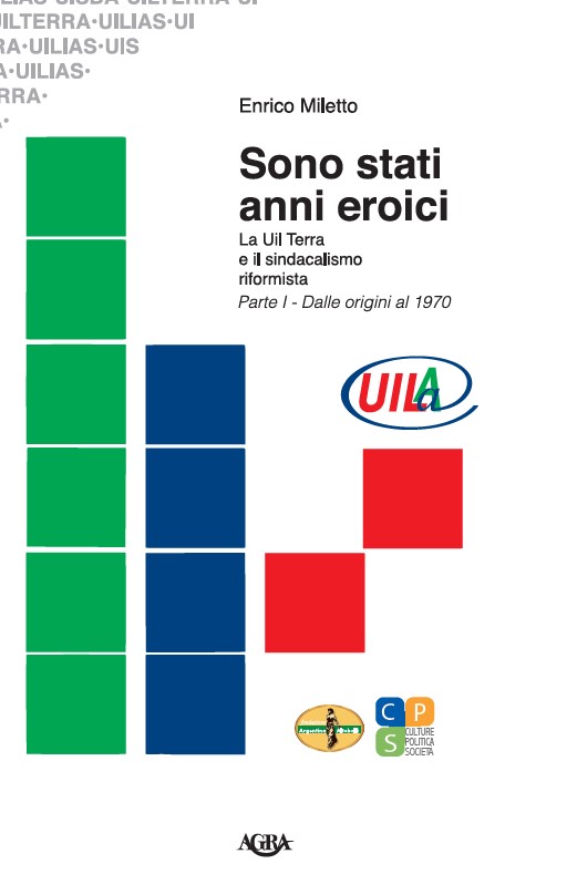 Sono stati anni eroici. La Uil Terra e il sindacalismo riformista